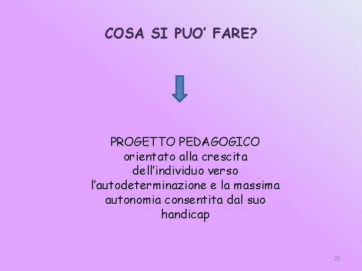 COSA SI PUO’ FARE? PROGETTO PEDAGOGICO orientato alla crescita dell’individuo verso l’autodeterminazione e la