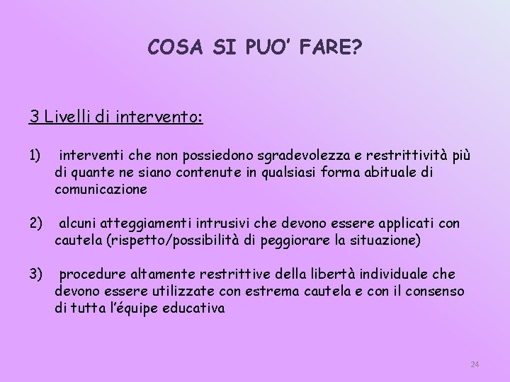 COSA SI PUO’ FARE? 3 Livelli di intervento: 1) interventi che non possiedono sgradevolezza