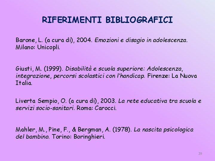 RIFERIMENTI BIBLIOGRAFICI Barone, L. (a cura di), 2004. Emozioni e disagio in adolescenza. Milano: