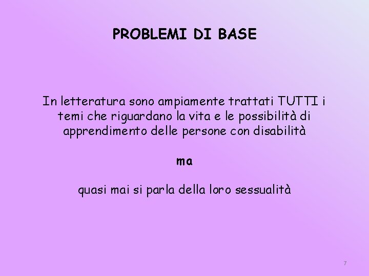 PROBLEMI DI BASE In letteratura sono ampiamente trattati TUTTI i temi che riguardano la