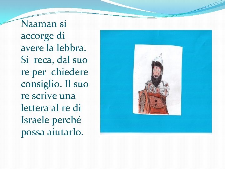 Naaman si accorge di avere la lebbra. Si reca, dal suo re per chiedere