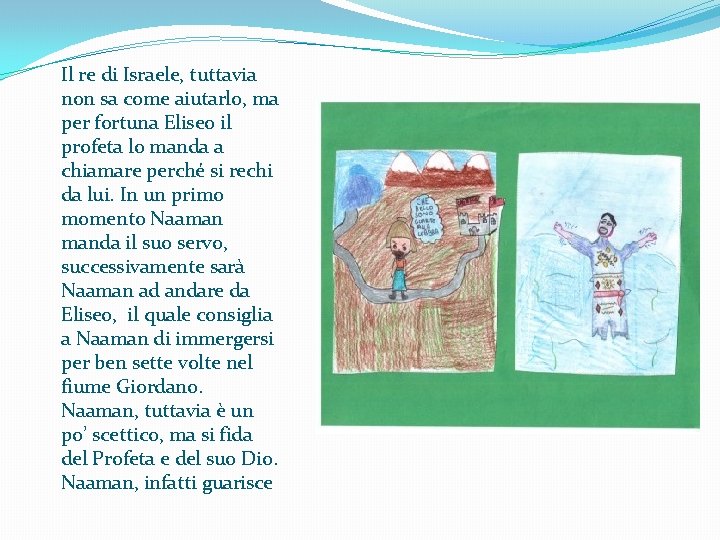 Il re di Israele, tuttavia non sa come aiutarlo, ma per fortuna Eliseo il