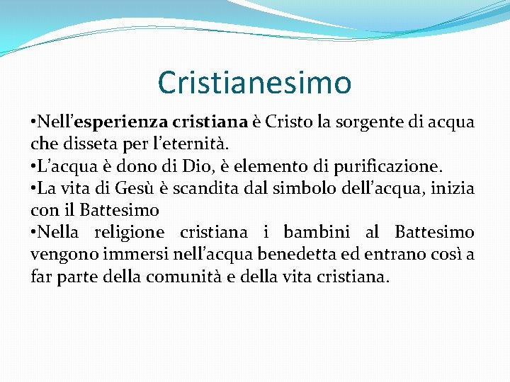 Cristianesimo • Nell’esperienza cristiana è Cristo la sorgente di acqua che disseta per l’eternità.