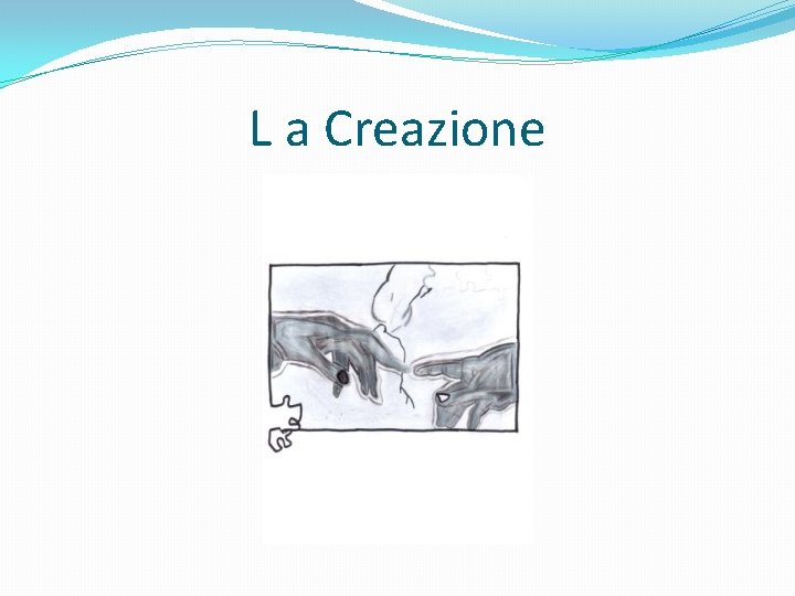 L a Creazione 