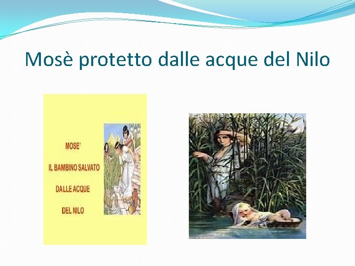 Mosè protetto dalle acque del Nilo 