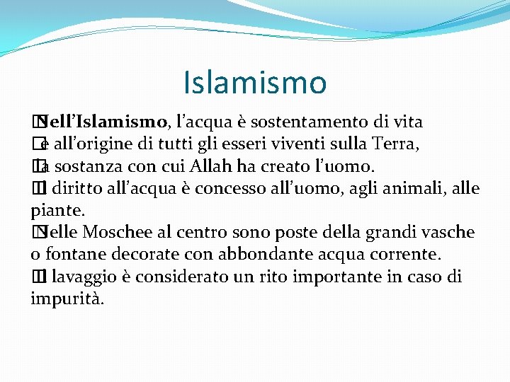 Islamismo � Nell’Islamismo, l’acqua è sostentamento di vita � è all’origine di tutti gli