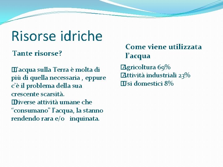 Risorse idriche Tante risorse? � L’acqua sulla Terra è molta di più di quella