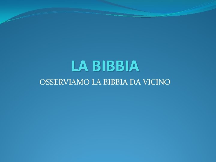 LA BIBBIA OSSERVIAMO LA BIBBIA DA VICINO 