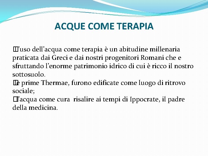 ACQUE COME TERAPIA � L’uso dell’acqua come terapia è un abitudine millenaria praticata dai