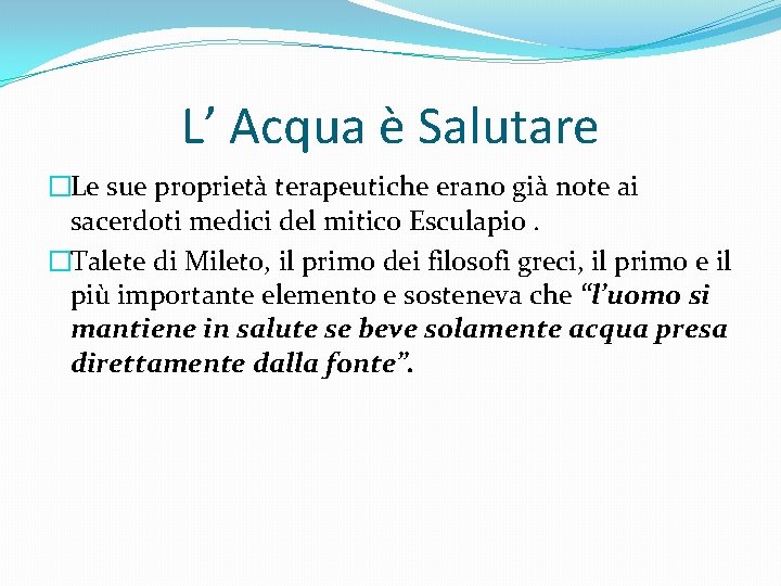 L’ Acqua è Salutare �Le sue proprietà terapeutiche erano già note ai sacerdoti medici
