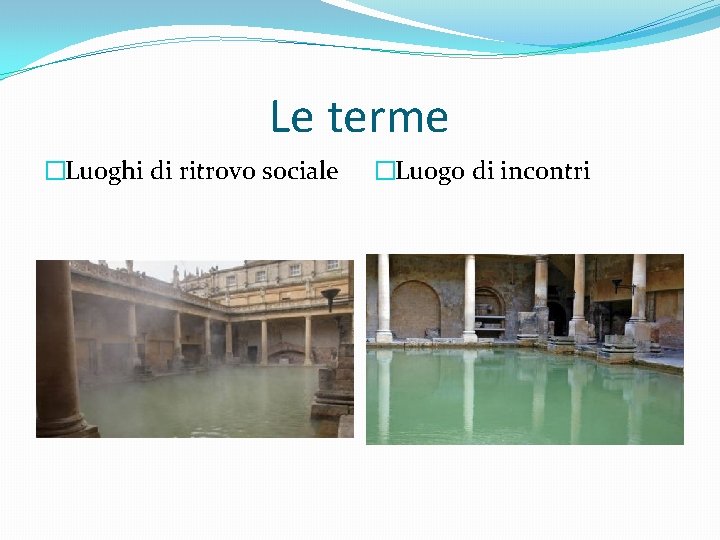 Le terme �Luoghi di ritrovo sociale �Luogo di incontri 