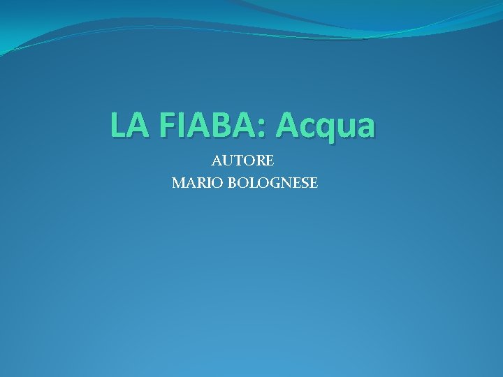 LA FIABA: Acqua AUTORE MARIO BOLOGNESE 