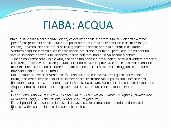  FIABA: ACQUA � “Acqua, la Mamma della prima Delfina, voleva insegnarle a saltare.