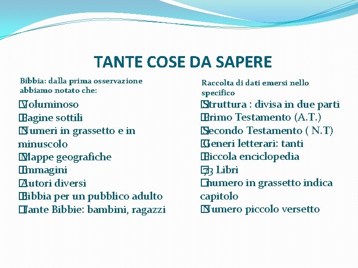  TANTE COSE DA SAPERE Bibbia: dalla prima osservazione abbiamo notato che: � Voluminoso