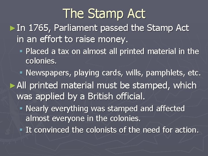 The Stamp Act ► In 1765, Parliament passed the Stamp Act in an effort