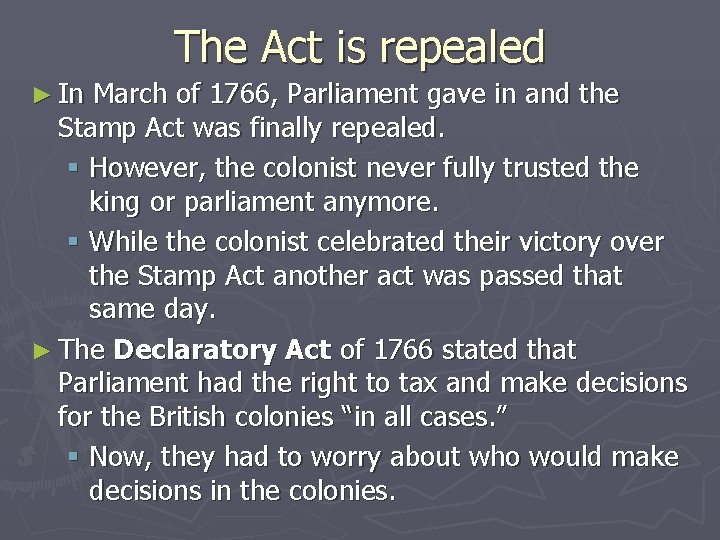 The Act is repealed ► In March of 1766, Parliament gave in and the