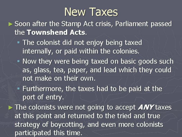 New Taxes ► Soon after the Stamp Act crisis, Parliament passed the Townshend Acts.