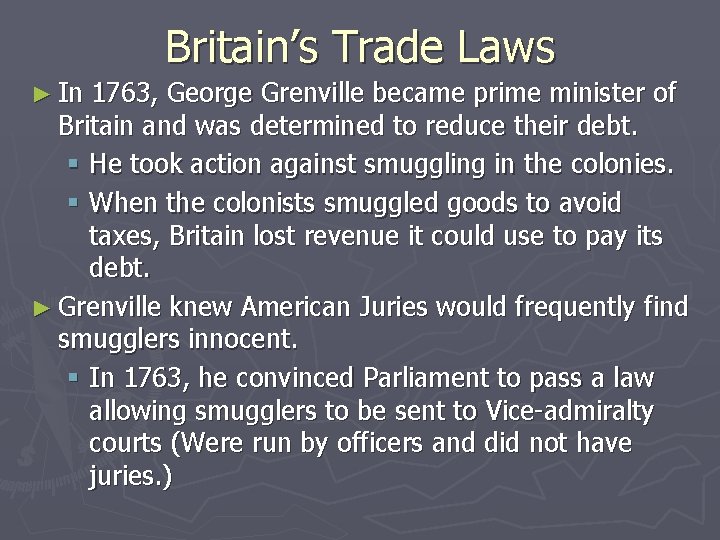 Britain’s Trade Laws ► In 1763, George Grenville became prime minister of Britain and