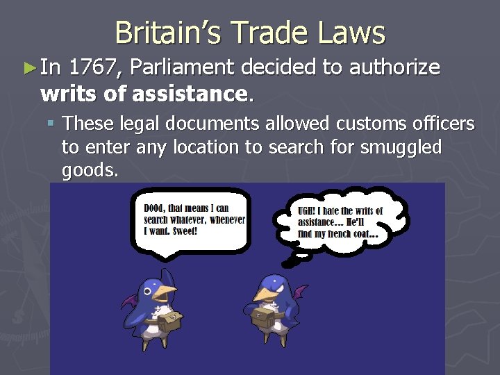 Britain’s Trade Laws ► In 1767, Parliament decided to authorize writs of assistance. §