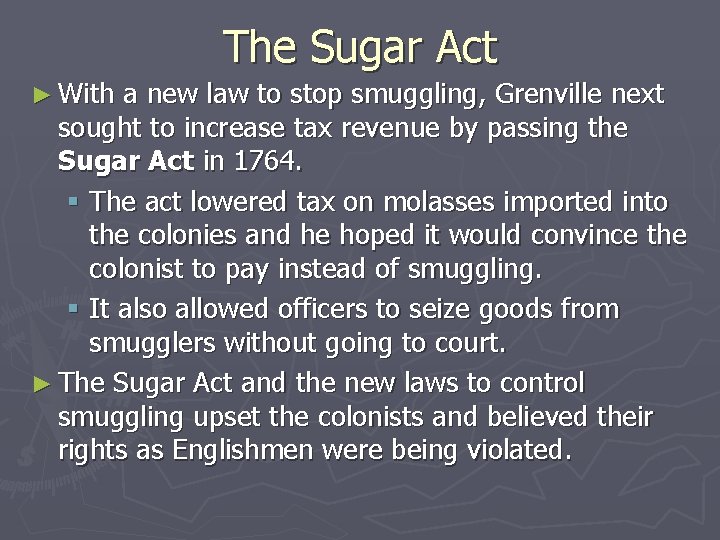 The Sugar Act ► With a new law to stop smuggling, Grenville next sought