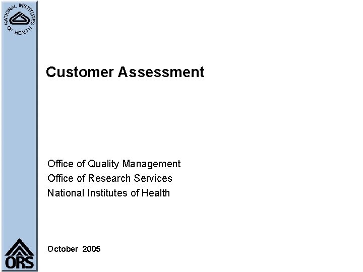 Customer Assessment Office of Quality Management Office of Research Services National Institutes of Health
