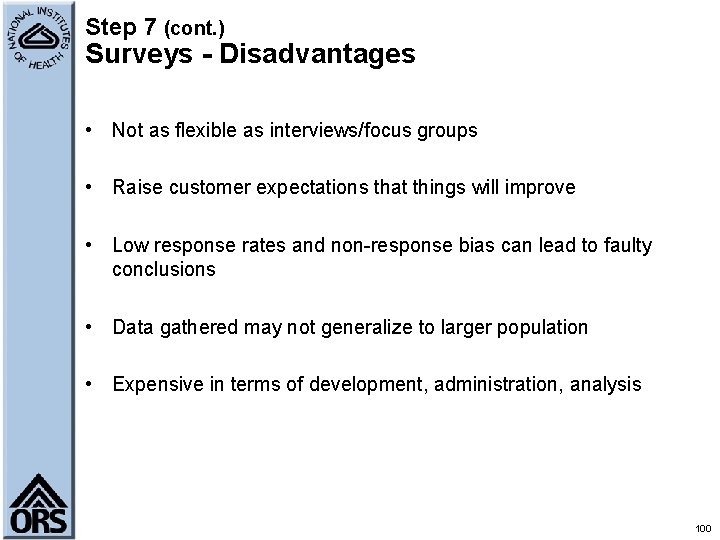 Step 7 (cont. ) Surveys - Disadvantages • Not as flexible as interviews/focus groups