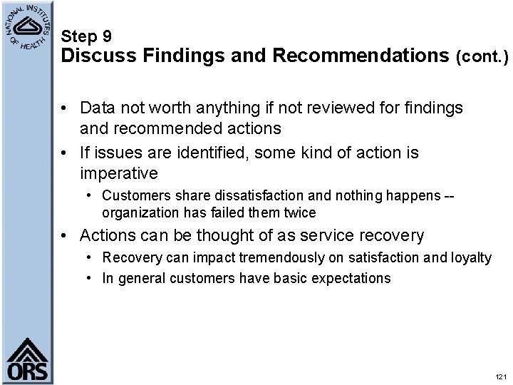 Step 9 Discuss Findings and Recommendations (cont. ) • Data not worth anything if