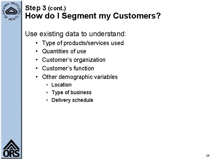 Step 3 (cont. ) How do I Segment my Customers? Use existing data to