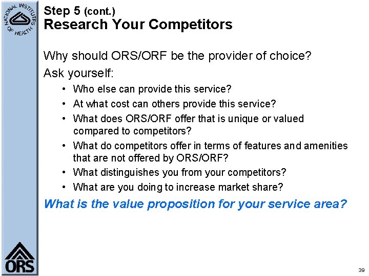 Step 5 (cont. ) Research Your Competitors Why should ORS/ORF be the provider of