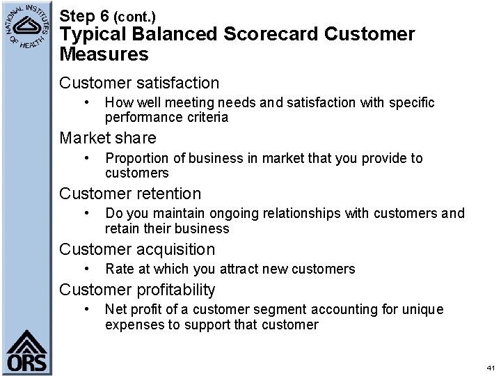 Step 6 (cont. ) Typical Balanced Scorecard Customer Measures Customer satisfaction • How well