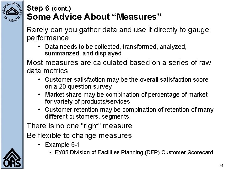 Step 6 (cont. ) Some Advice About “Measures” Rarely can you gather data and