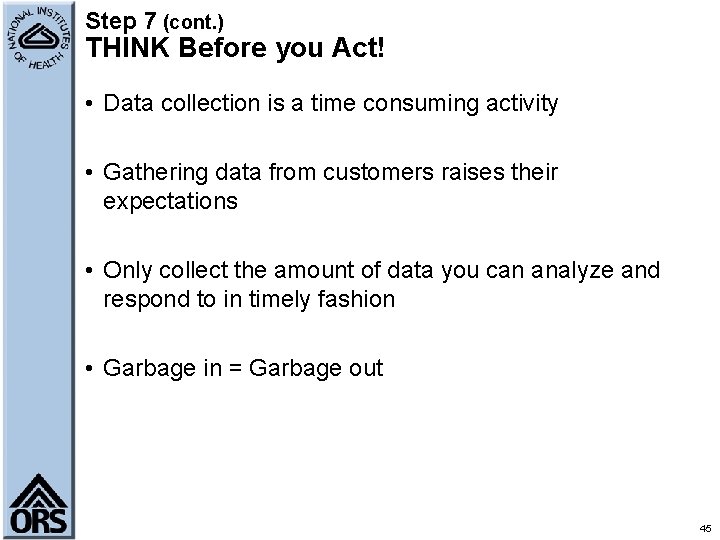 Step 7 (cont. ) THINK Before you Act! • Data collection is a time