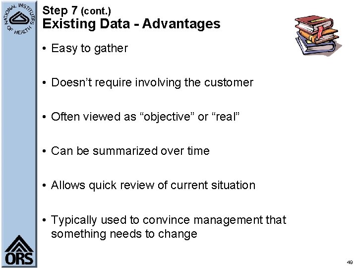 Step 7 (cont. ) Existing Data - Advantages • Easy to gather • Doesn’t