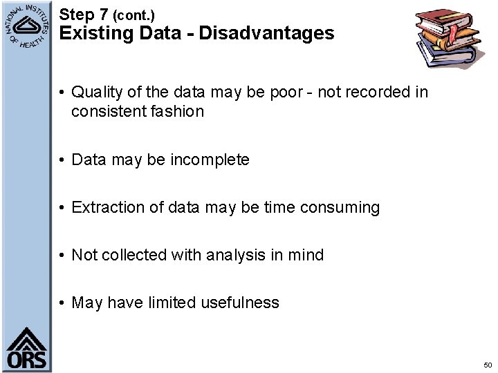 Step 7 (cont. ) Existing Data - Disadvantages • Quality of the data may