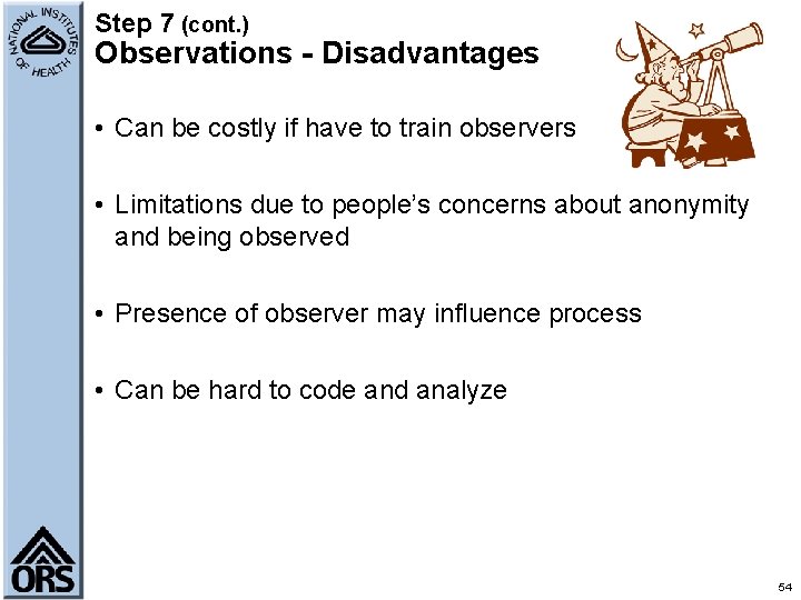 Step 7 (cont. ) Observations - Disadvantages • Can be costly if have to
