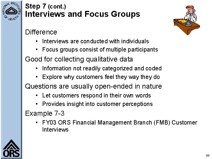 Step 7 (cont. ) Interviews and Focus Groups Difference • Interviews are conducted with