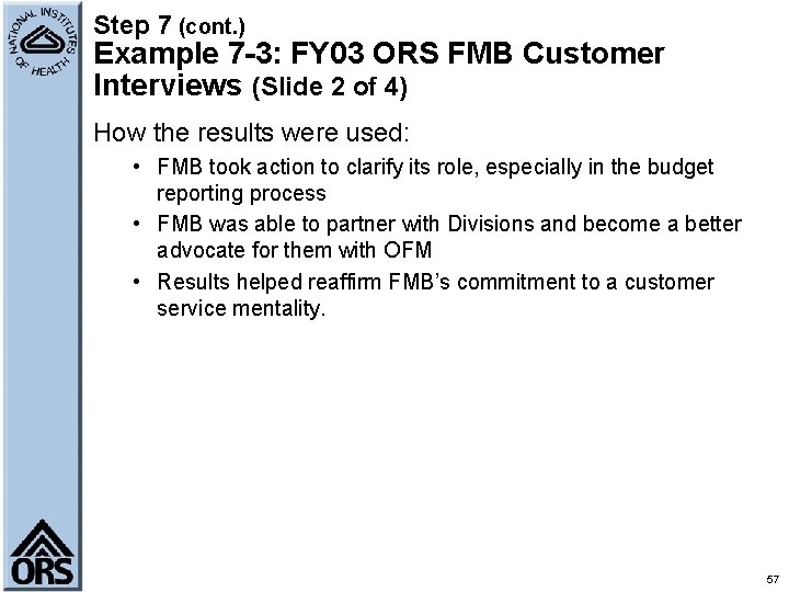 Step 7 (cont. ) Example 7 -3: FY 03 ORS FMB Customer Interviews (Slide