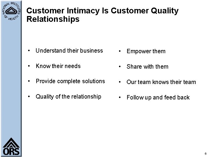 Customer Intimacy Is Customer Quality Relationships • Understand their business • Empower them •