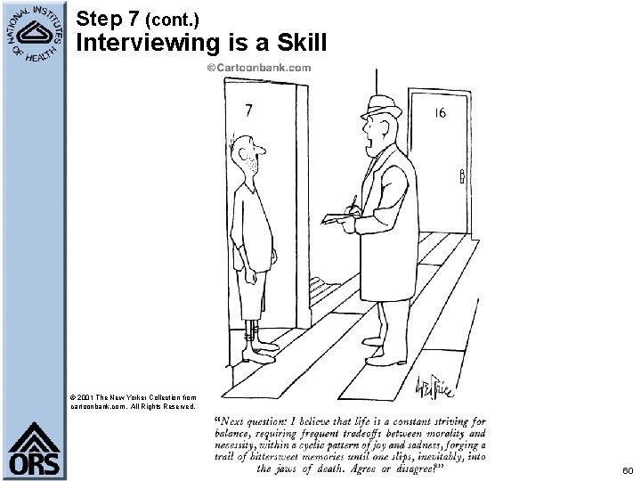 Step 7 (cont. ) Interviewing is a Skill © 2001 The New Yorker Collection