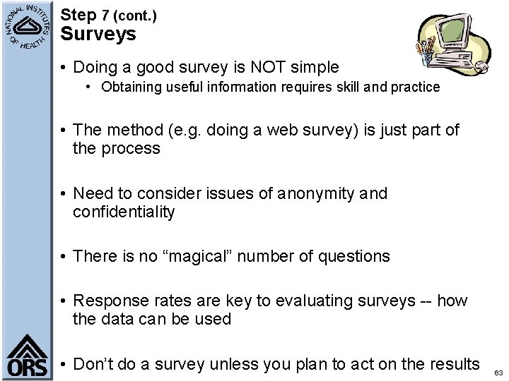 Step 7 (cont. ) Surveys • Doing a good survey is NOT simple •