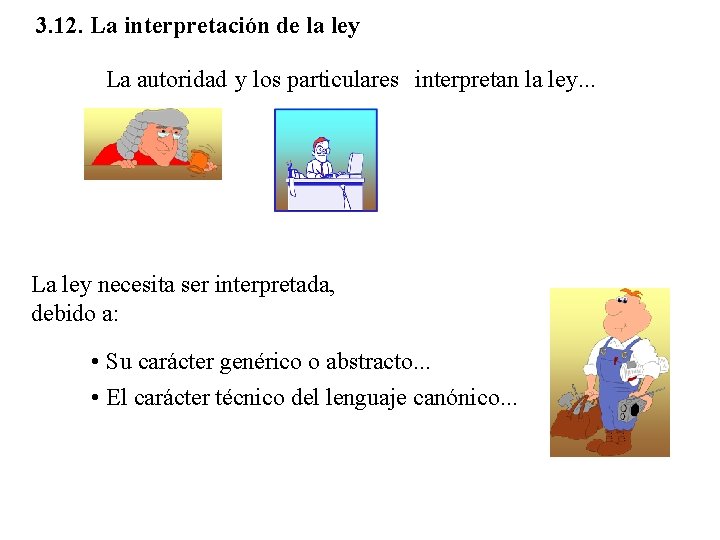 3. 12. La interpretación de la ley La autoridad y los particulares interpretan la