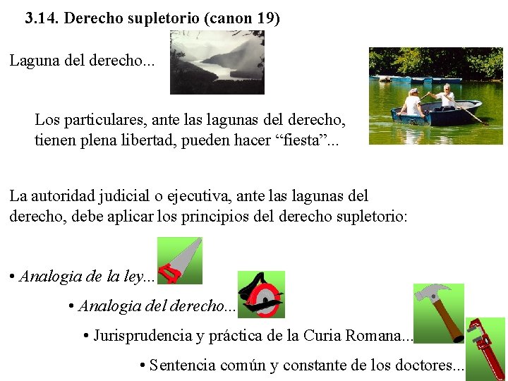 3. 14. Derecho supletorio (canon 19) Laguna del derecho. . . Los particulares, ante