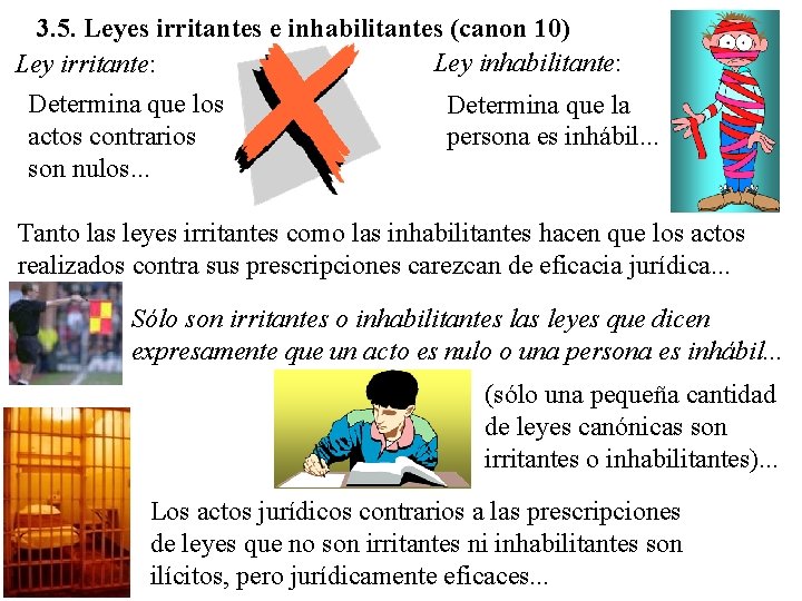 3. 5. Leyes irritantes e inhabilitantes (canon 10) Ley inhabilitante: Ley irritante: Determina que