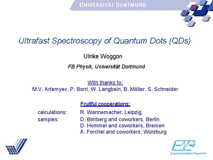 Ultrafast Spectroscopy of Quantum Dots (QDs) Ulrike Woggon FB Physik, Universität Dortmund With thanks