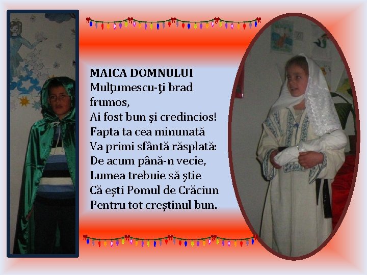 MAICA DOMNULUI Mulţumescu-ţi brad frumos, Ai fost bun şi credincios! Fapta ta cea minunată