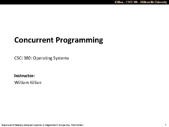 Killian – CSCI 380 – Millersville University Concurrent Programming CSCI 380: Operating Systems Instructor: