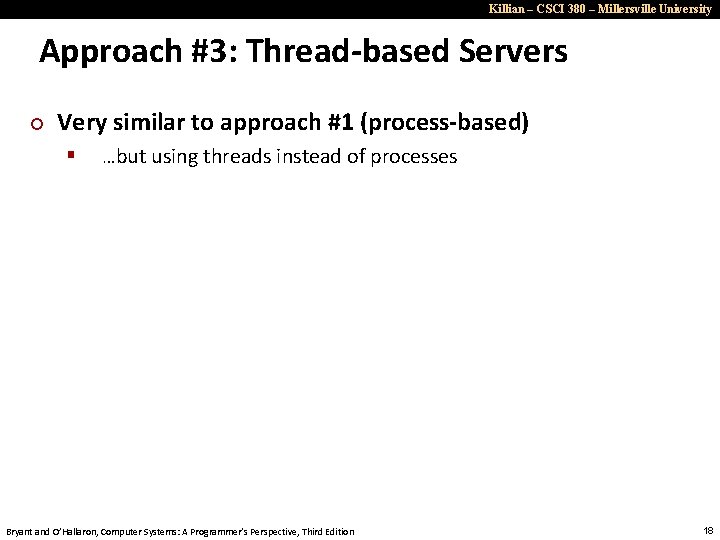 Killian – CSCI 380 – Millersville University Approach #3: Thread-based Servers ¢ Very similar