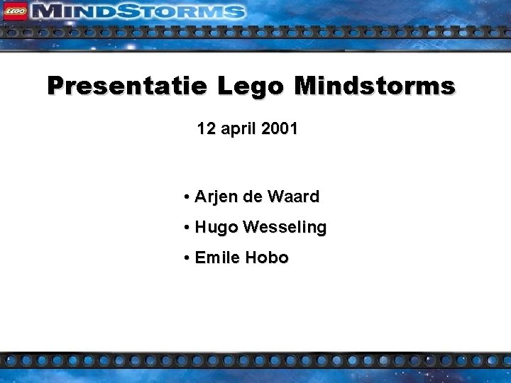 Presentatie Lego Mindstorms 12 april 2001 • Arjen de Waard • Hugo Wesseling •