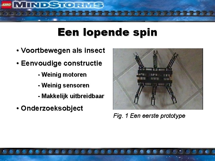 Een lopende spin • Voortbewegen als insect • Eenvoudige constructie - Weinig motoren -