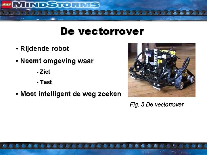 De vectorrover • Rijdende robot • Neemt omgeving waar - Ziet - Tast •